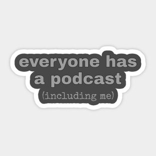 Everyone Has A Podcast Sticker